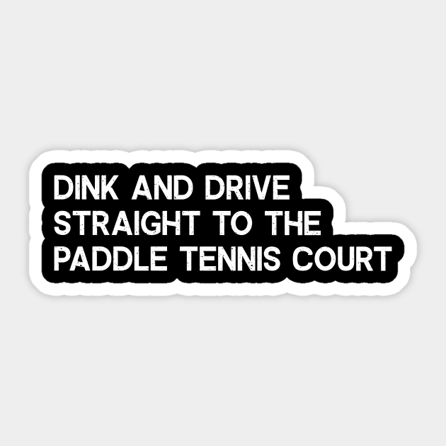 Dink and Drive Straight to the Paddle Tennis Court Sticker by trendynoize